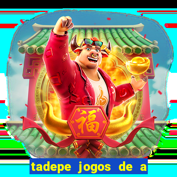 tadepe jogos de a  o